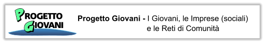 Progetto Giovani - I Giovani, le Imprese (sociali) e le Reti di Comunit PROGETTOGIOVANI