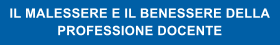 IL MALESSERE E IL BENESSERE DELLA PROFESSIONE DOCENTE